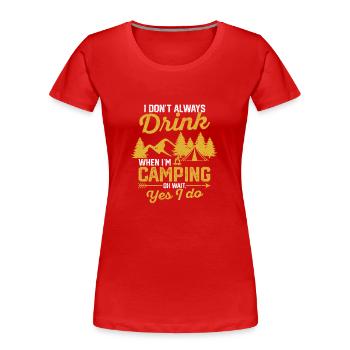 Ich trinke nicht immer, wenn ich zelten bin Lustig - Frauen Premium Bio T-Shirt - Rot - Vorne - Mia (176cm)