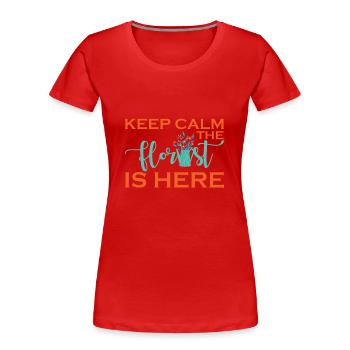 Ruhe Bewahren Der Florist Ist Da - Florist - Frauen Premium Bio T-Shirt - Rot - Vorne - Mia (176cm)