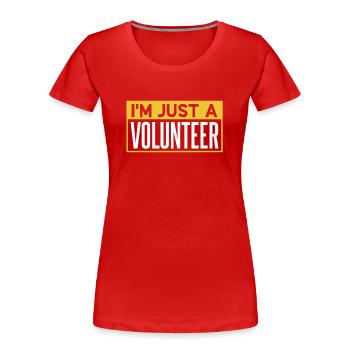 Ich Bin Nur Ein Freiwilliger Freiwillig Ehrenamt - Frauen Premium Bio T-Shirt - Rot - Vorne - Mia (176cm)