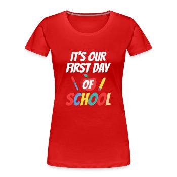 Es Ist Unser Erster Schultag Schule Schulstart - Frauen Premium Bio T-Shirt - Rot - Vorne - Mia (176cm)