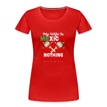 My Wife Is Mexican Nothing Scares Me Cinco De Mayo - Women's Premium Organic T-Shirt - red - Front - Mia (176cm)