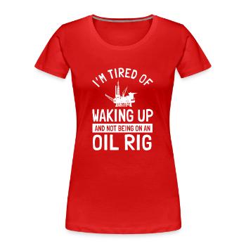 Oilfield worker slogan offshore oil rig - Women's Premium Organic T-Shirt - red - Front - Mia (176cm)