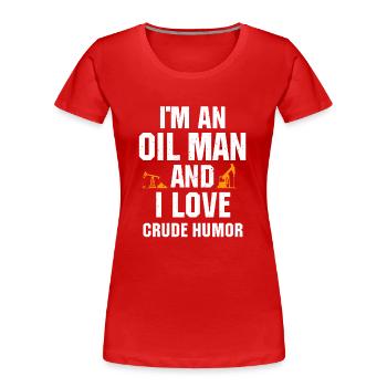 Funny oilfield worker oil rig Qoute - Women's Premium Organic T-Shirt - red - Front - Mia (176cm)