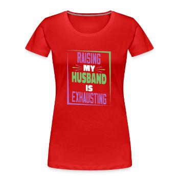 L’éducation de mon mari est épuisante - T-shirt bio Premium Femme - rouge - Devant - Mia (176cm)