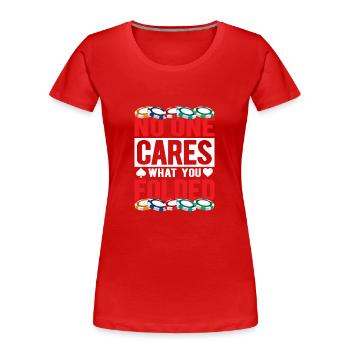 No One Cares What You Folded Gambling Poker Player - Frauen Premium Bio T-Shirt - Rot - Vorne - Mia (176cm)