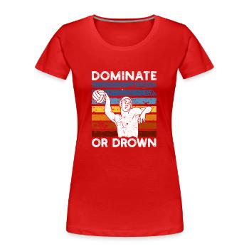 Dominieren oder ertrinken Lustiger Wasserball - Frauen Premium Bio T-Shirt - Rot - Vorne - Mia (176cm)