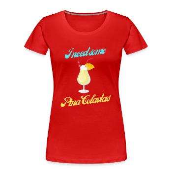 I need some Pina Colada geschenke trinken Party - Frauen Premium Bio T-Shirt - Rot - Vorne - Mia (176cm)