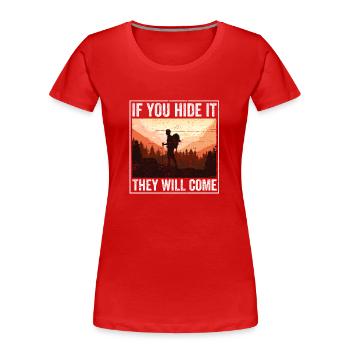 Wenn du es versteckst, werden sie kommen Geocacher - Frauen Premium Bio T-Shirt - Rot - Vorne - Mia (176cm)