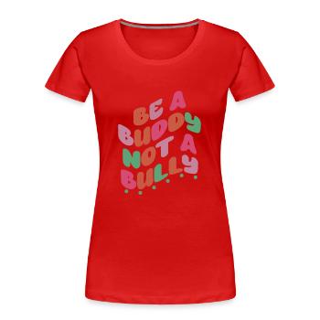 Sei ein Kumpel, kein Mobber Anti-Mobbing - Frauen Premium Bio T-Shirt - Rot - Vorne - Mia (176cm)