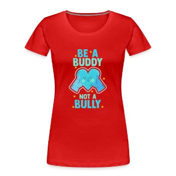 Sei ein Kumpel, kein Mobber Anti-Mobbing - Frauen Premium Bio T-Shirt - Rot - Vorne - Mia (176cm)