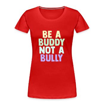 Be A Buddy Not A Bully Anti Bullying - Women's Premium Organic T-Shirt - red - Front - Mia (176cm)