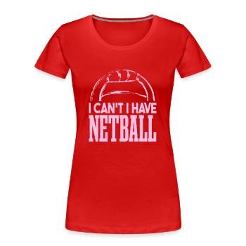 Ich kann kein Netball haben - Frauen Premium Bio T-Shirt - Rot - Vorne - Mia (176cm)