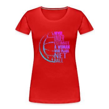Unterschätze niemals eine Frau, die Netball spielt - Frauen Premium Bio T-Shirt - Rot - Vorne - Mia (176cm)