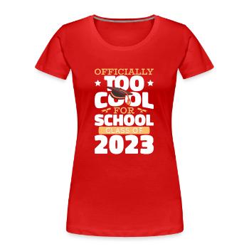Officially Too Cool For This School Class Of 2023 - Women's Premium Organic T-Shirt - red - Front - Mia (176cm)