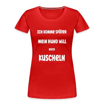 Prioritäten setzen als Hundehalter Geschenkidee - Frauen Premium Bio T-Shirt - Rot - Vorne - Mia (176cm)