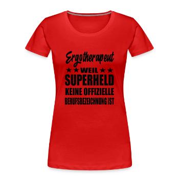 Ergotherapeut Superheld Spruch - Frauen Premium Bio T-Shirt - Rot - Vorne - Mia (176cm)