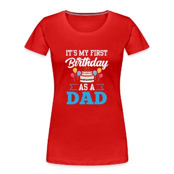 Es Ist Mein Erster Geburtstag Als Vater Papi Papa - Frauen Premium Bio T-Shirt - Rot - Vorne - Mia (176cm)