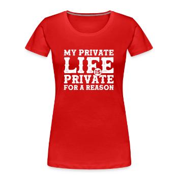 My Private Life is Private For a Reason - Privacy - Frauen Premium Bio T-Shirt - Rot - Vorne - Mia (176cm)