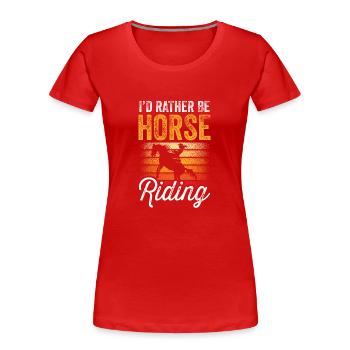 I'd rather go horseback riding - Women's Premium Organic T-Shirt - red - Front - Mia (176cm)