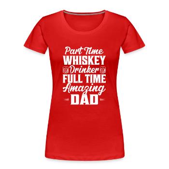 Buveur de whisky à temps partiel Incroyable papa Sc - T-shirt bio Premium Femme - rouge - Devant - Mia (176cm)