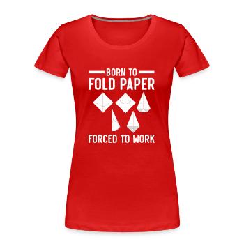 Né pour plier du papier Forcé de travailler - T-shirt bio Premium Femme - rouge - Devant - Mia (176cm)