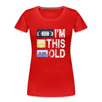 Je suis si vieux - T-shirt bio Premium Femme - rouge - Devant - Mia (176cm)