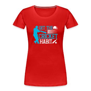 Holen Sie Sich Die Cricket Gewohnheit - Frauen Premium Bio T-Shirt - Rot - Vorne - Mia (176cm)