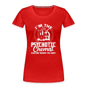 Chemist I'm The Psychotic Chemist - Women's Premium Organic T-Shirt - red - Front - Mia (176cm)