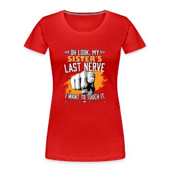 Look My Sister's Last Nerve Funny Siblings - T-shirt bio Premium Femme - rouge - Devant - Mia (176cm)