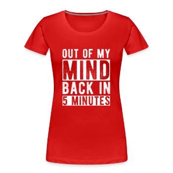 Hors de mon de retour en 5 minutes - T-shirt bio Premium Femme - rouge - Devant - Mia (176cm)