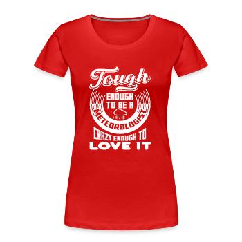 Meteorologist Tough Enough To Be A Meteorologist - Women's Premium Organic T-Shirt - red - Front - Mia (176cm)