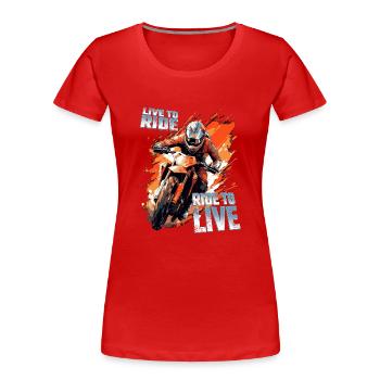 Live to ride ride to live - Dirtbike Motocross - Frauen Premium Bio T-Shirt - Rot - Vorne - Mia (176cm)