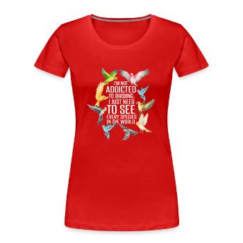 Ich bin nicht süchtig nach Vogelbeobachtung - Frauen Premium Bio T-Shirt - Rot - Vorne - Mia (176cm)