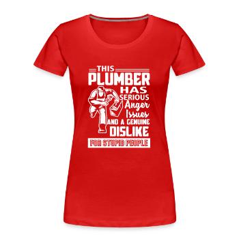 Plumber has Serious Anger Issues - Women's Premium Organic T-Shirt - red - Front - Mia (176cm)