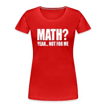 Mathe? ja... Nichts für mich | Lustige Mathematik - Frauen Premium Bio T-Shirt - Rot - Vorne - Mia (176cm)