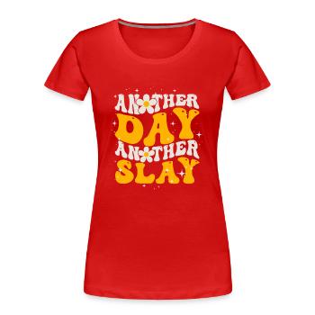 Ein anderer Tag, ein weiterer Slay, motivierend - Frauen Premium Bio T-Shirt - Rot - Vorne - Mia (176cm)