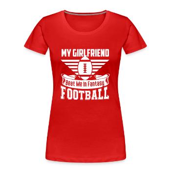 Football My Girlfriend Beat Me In Football - Women's Premium Organic T-Shirt - red - Front - Mia (176cm)