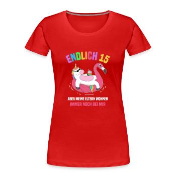 Endlich 15 Aber Meine Eltern Wohnen Noch Bei Mir - Frauen Premium Bio T-Shirt - Rot - Vorne - Mia (176cm)
