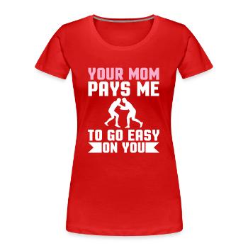 Ta mère me paie pour t’épargner - T-shirt bio Premium Femme - rouge - Devant - Mia (176cm)