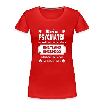 Kein Psychiater - Spruch - Shetland Sheepdog - Frauen Premium Bio T-Shirt - Rot - Vorne - Mia (176cm)