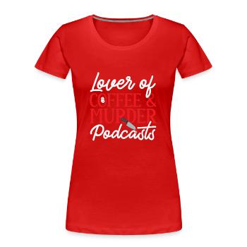 Wahre Verbrechen Podcaster True Crime Podcast - Frauen Premium Bio T-Shirt - Rot - Vorne - Mia (176cm)