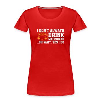 Kaffee Macchiato Spruch - Frauen Premium Bio T-Shirt - Rot - Vorne - Mia (176cm)