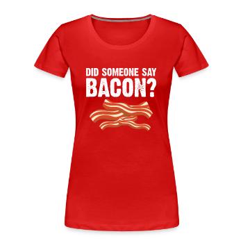 Hat jemand Bacon gesagt BBQ Grillparty Bacon - Frauen Premium Bio T-Shirt - Rot - Vorne - Mia (176cm)