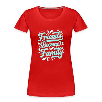 Freunde Werden Zur Familie Sprüche Familientreffen - Frauen Premium Bio T-Shirt - Rot - Vorne - Mia (176cm)