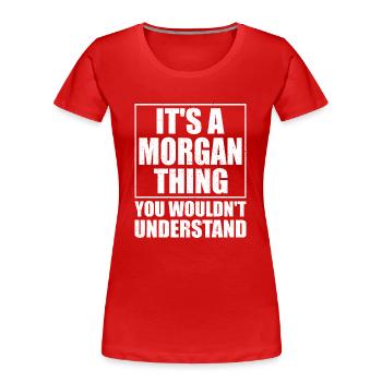 Morgan Thing Lustiger Spruch - Frauen Premium Bio T-Shirt - Rot - Vorne - Mia (176cm)