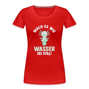 Axolotl Mach es wie Wasser sei Still - Frauen Premium Bio T-Shirt - Rot - Vorne - Mia (176cm)