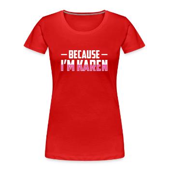 Parce que je suis Karen Drôle Karens calme-toi - T-shirt bio Premium Femme - rouge - Devant - Mia (176cm)