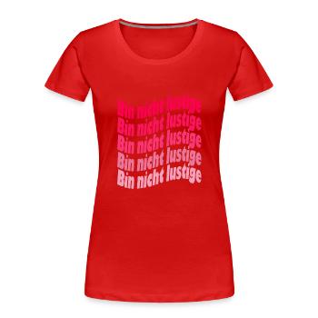 lustige Bin nicht lustige - Frauen Premium Bio T-Shirt - Rot - Vorne - Mia (176cm)