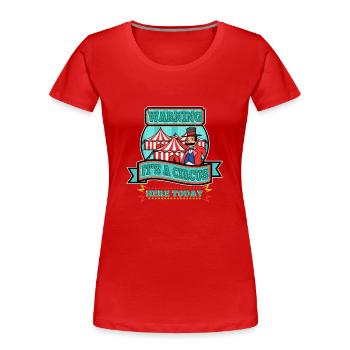 Attention c’est un cirque ici aujourd’hui - T-shirt bio Premium Femme - rouge - Devant - Mia (176cm)