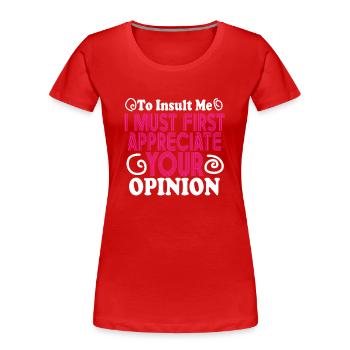 To Insult Me I Must First Value Your Opinion - Women's Premium Organic T-Shirt - red - Front - Mia (176cm)